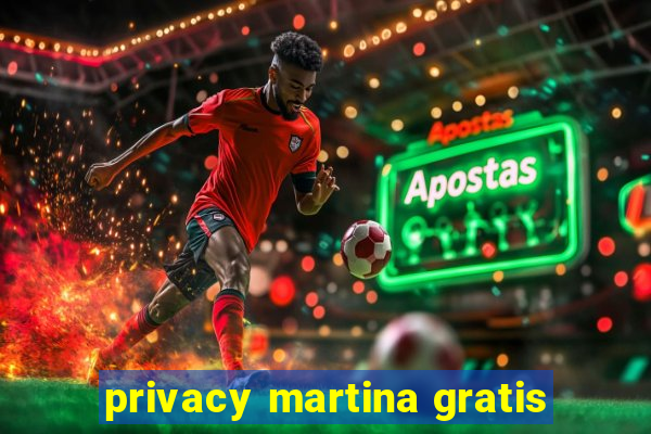 privacy martina gratis